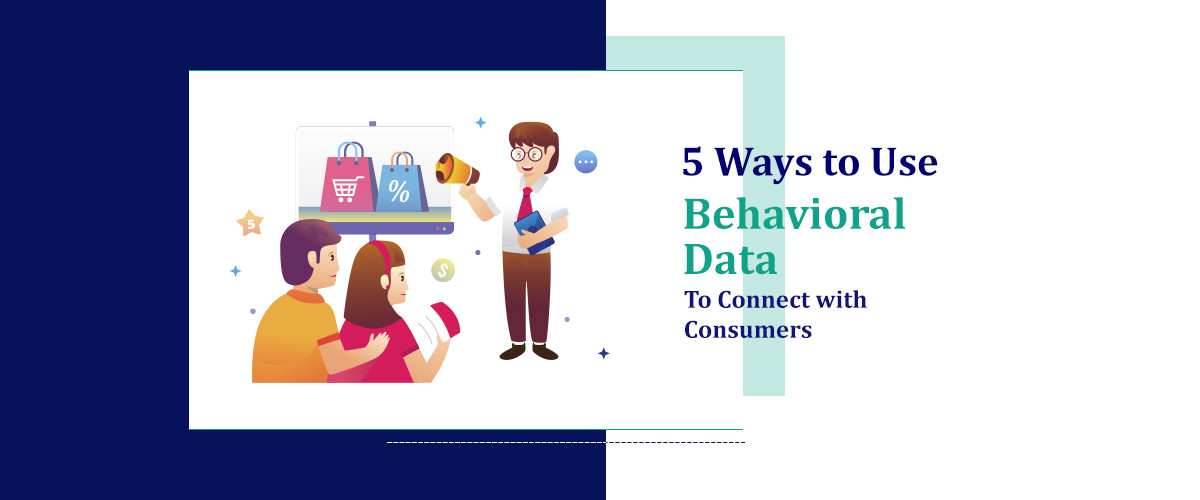 Behavioral Data to Connect with Consumers